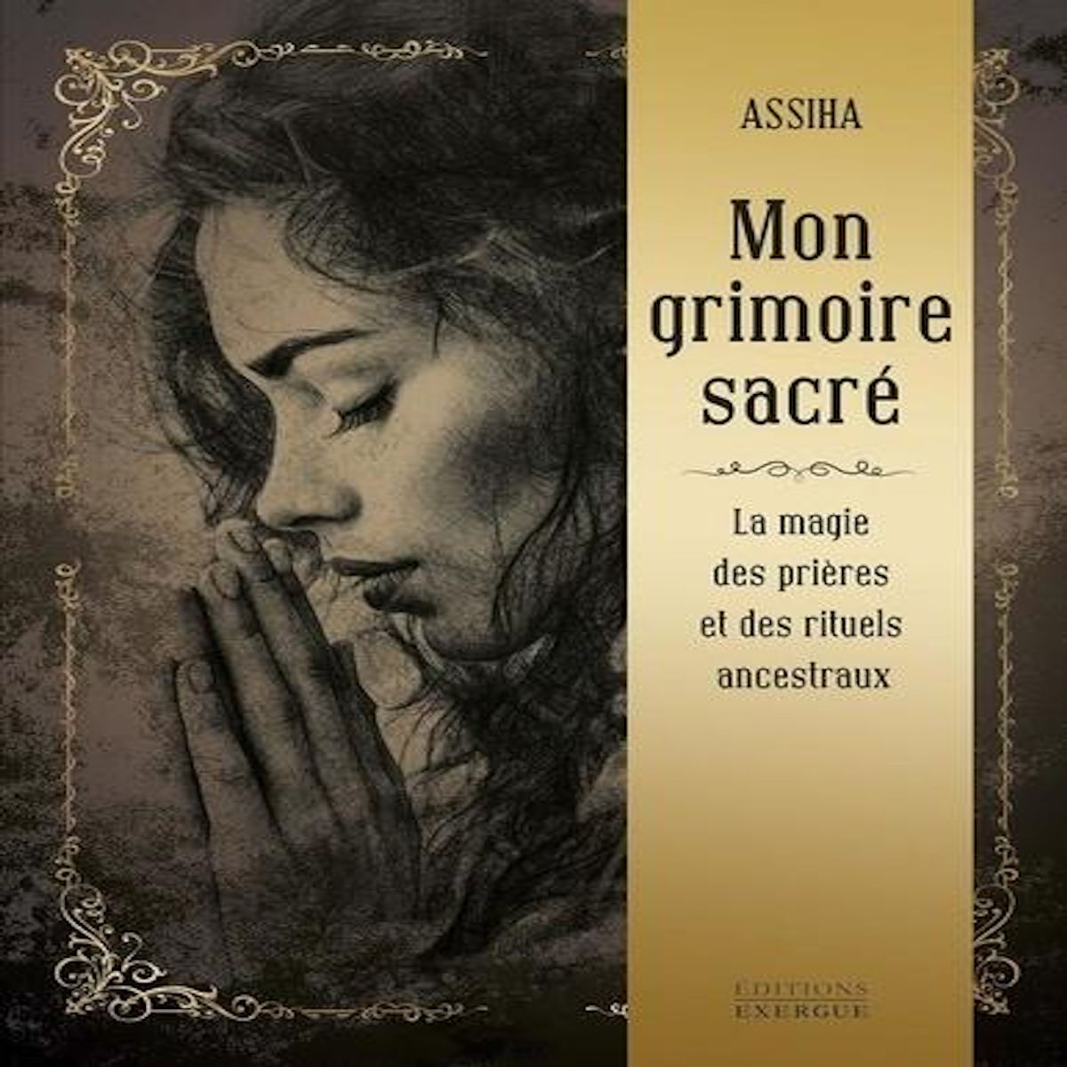 MON GRIMOIRE SACRE. LA MAGIE DES PRIERES ET RITUELS ANCESTRAUX, Assiha