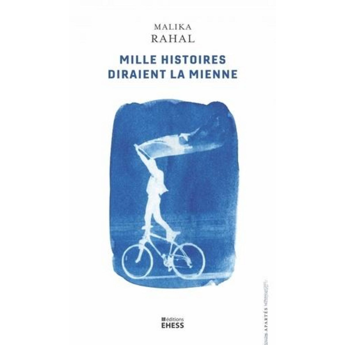 MILLE HISTOIRES DIRAIENT LA MIENNE. L'HISTORIENNE, LES TEMOINS ET LEURS RECITS, Rahal Malika