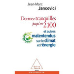 DORMEZ TRANQUILLES JUSQU'EN 2100. ET AUTRES MALENTENDUS SUR LE CLIMAT ET L'ENERGIE, Jancovici Jean-Marc
