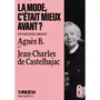  LA MODE, C'ETAIT MIEUX AVANT ? ENTRETIEN CROISE ENTRE AGNES B. ET JEAN-CHARLES DE CASTELBAJAC, B. Agnès