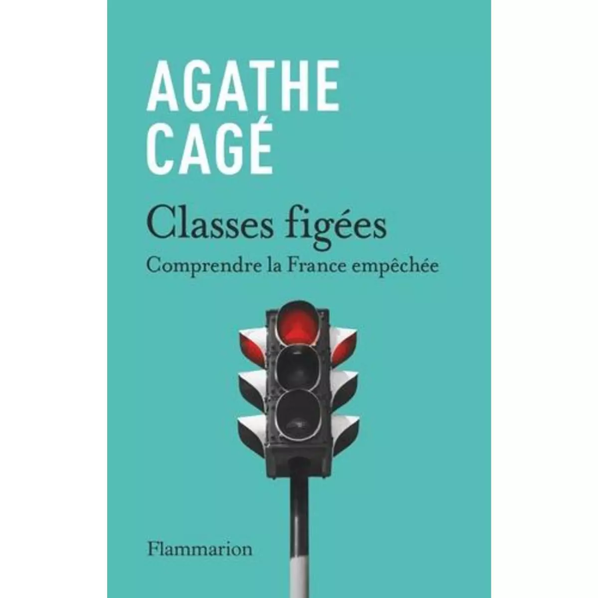  CLASSES FIGEES. COMPRENDRE LA FRANCE EMPECHEE, Cagé Agathe
