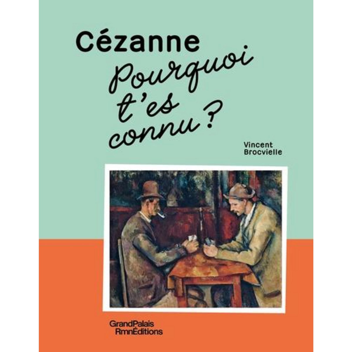 CEZANNE, POURQUOI T'ES CONNU ? , Brocvielle Vincent