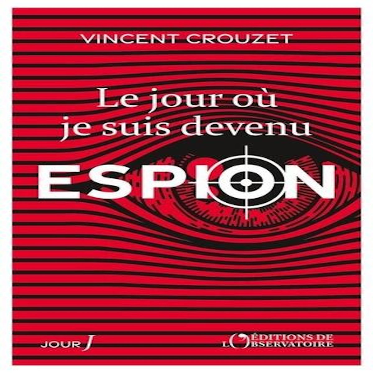 LE JOUR OU JE SUIS DEVENU ESPION, Crouzet Vincent