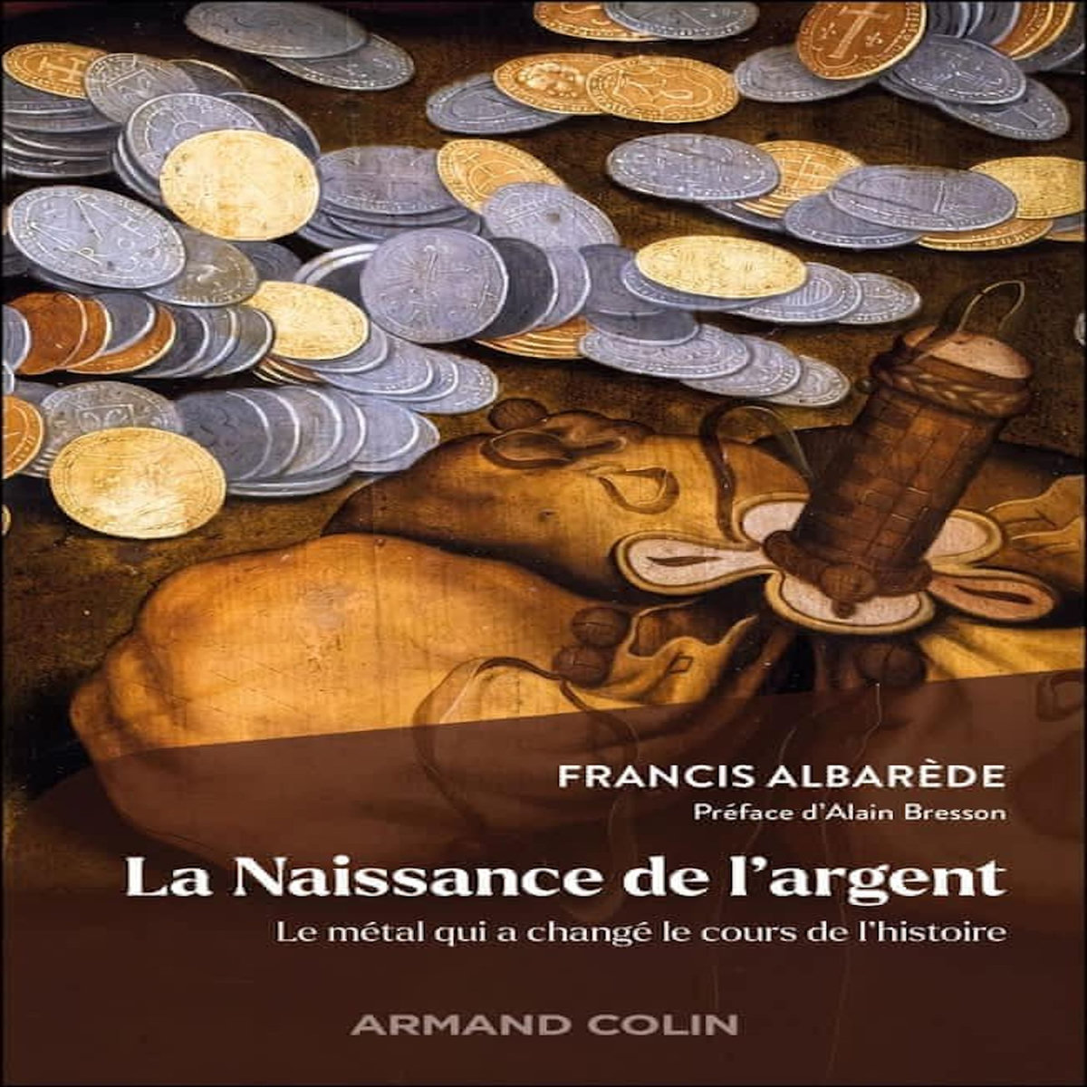 LA NAISSANCE DE L'ARGENT. LE METAL QUI A CHANGE LE COURS DE L'HISTOIRE, Albarède Francis