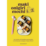 MAKI, ONIGIRI, MOCHI & CIE. 60 RECETTES DE BOUCHEES GOURMANDES ET DE BOISSONS ICONIQUES VENUES D'ASIE !, Marabout