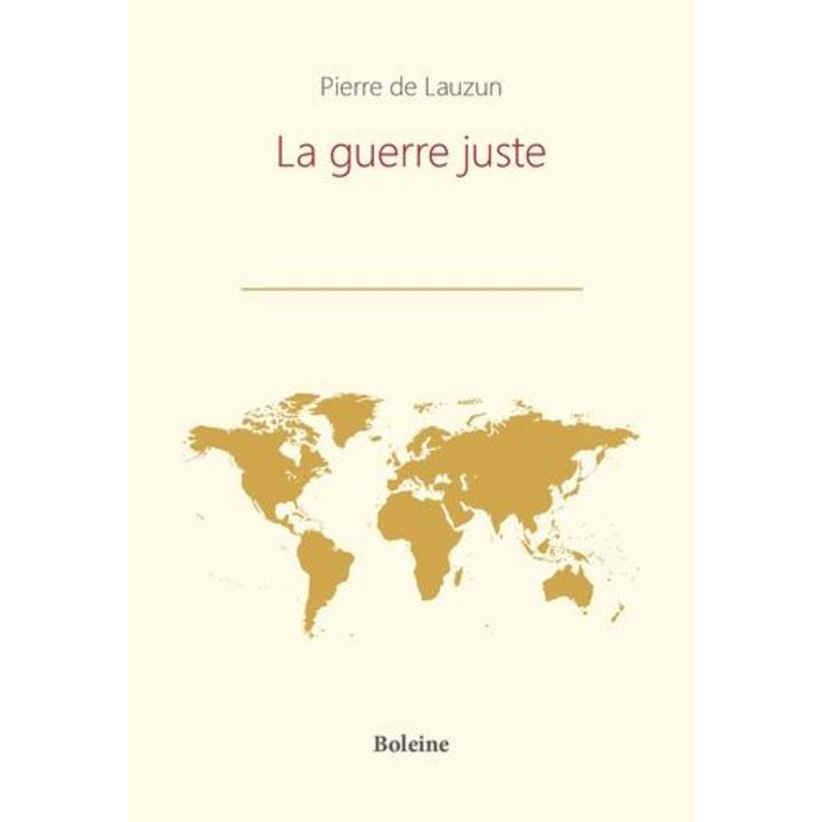 LA GUERRE JUSTE. REFLEXIONS APRES L'UKRAINE ET GAZA, Lauzun Pierre de