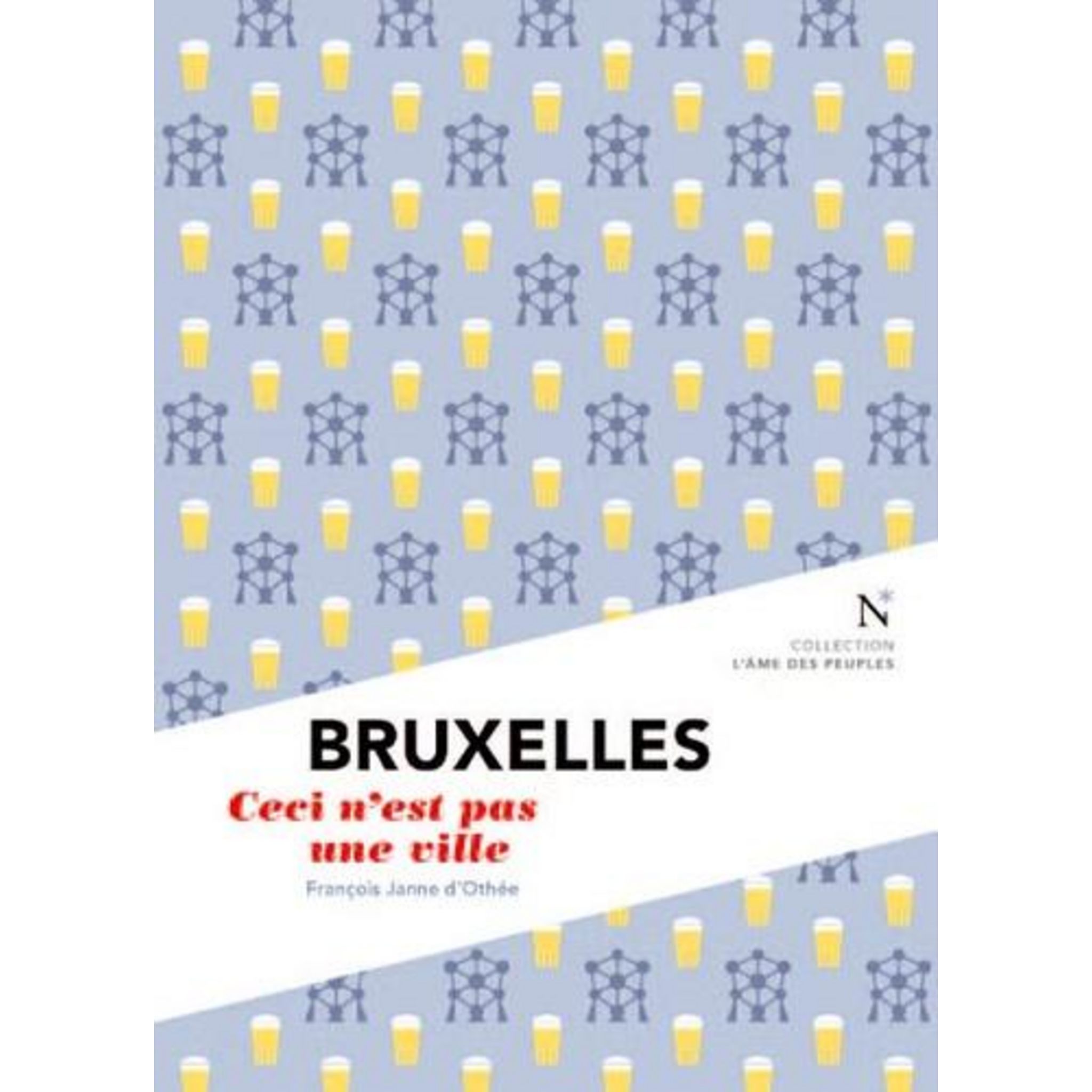 BRUXELLES. CECI N'EST PAS UNE VILLE, 2E EDITION, Janne d'Othée François