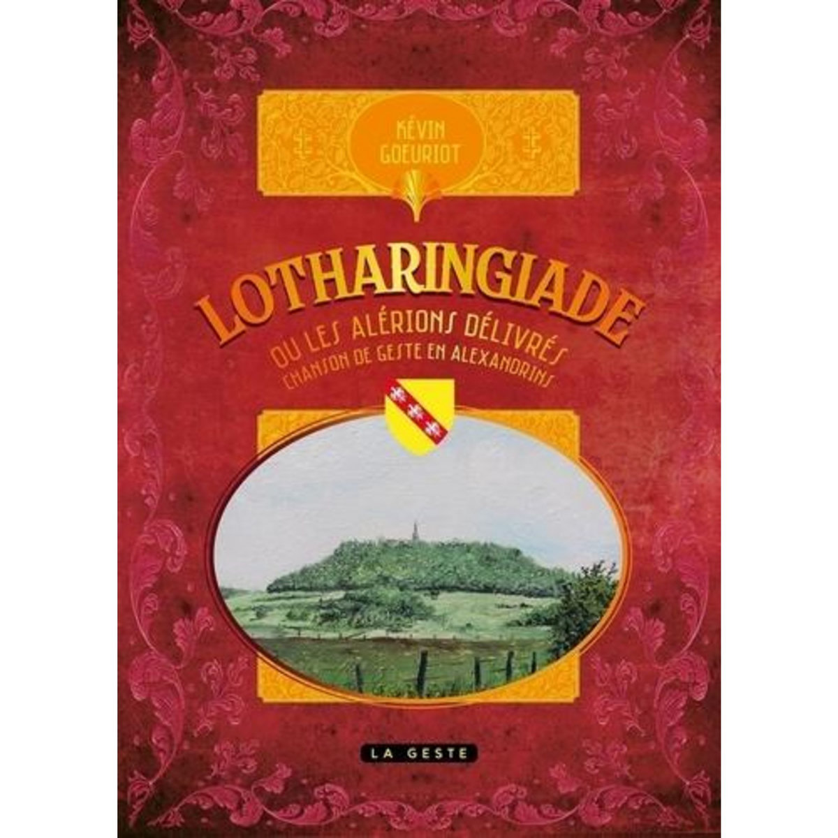 LOTHARINGIADE OU LES ALERIONS DELIVRES. CHANSON DE GESTE EN ALEXANDRINS, Goeuriot Kévin