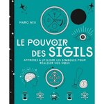 LE POUVOIR DES SIGILS. APPRENEZ A UTILISER LES SYMBOLES POUR REALISER VOS VOEUX, Neu Marc