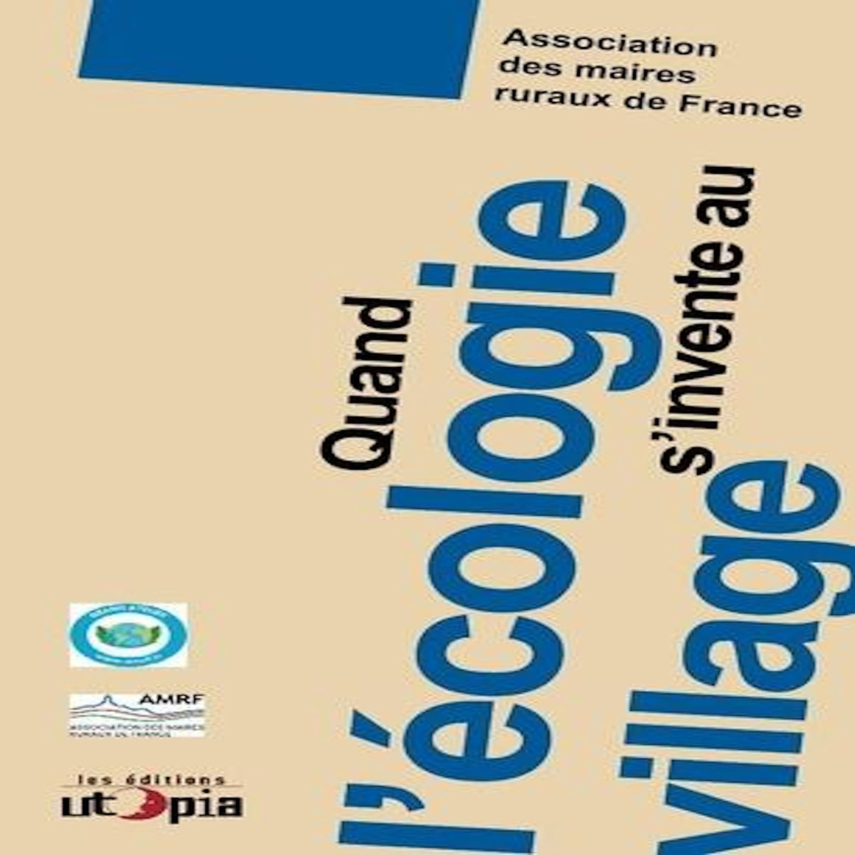 QUAND L'ECOLOGIE S'INVENTE AU VILLAGE, Association des maires ruraux