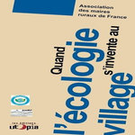 QUAND L'ECOLOGIE S'INVENTE AU VILLAGE, Association des maires ruraux