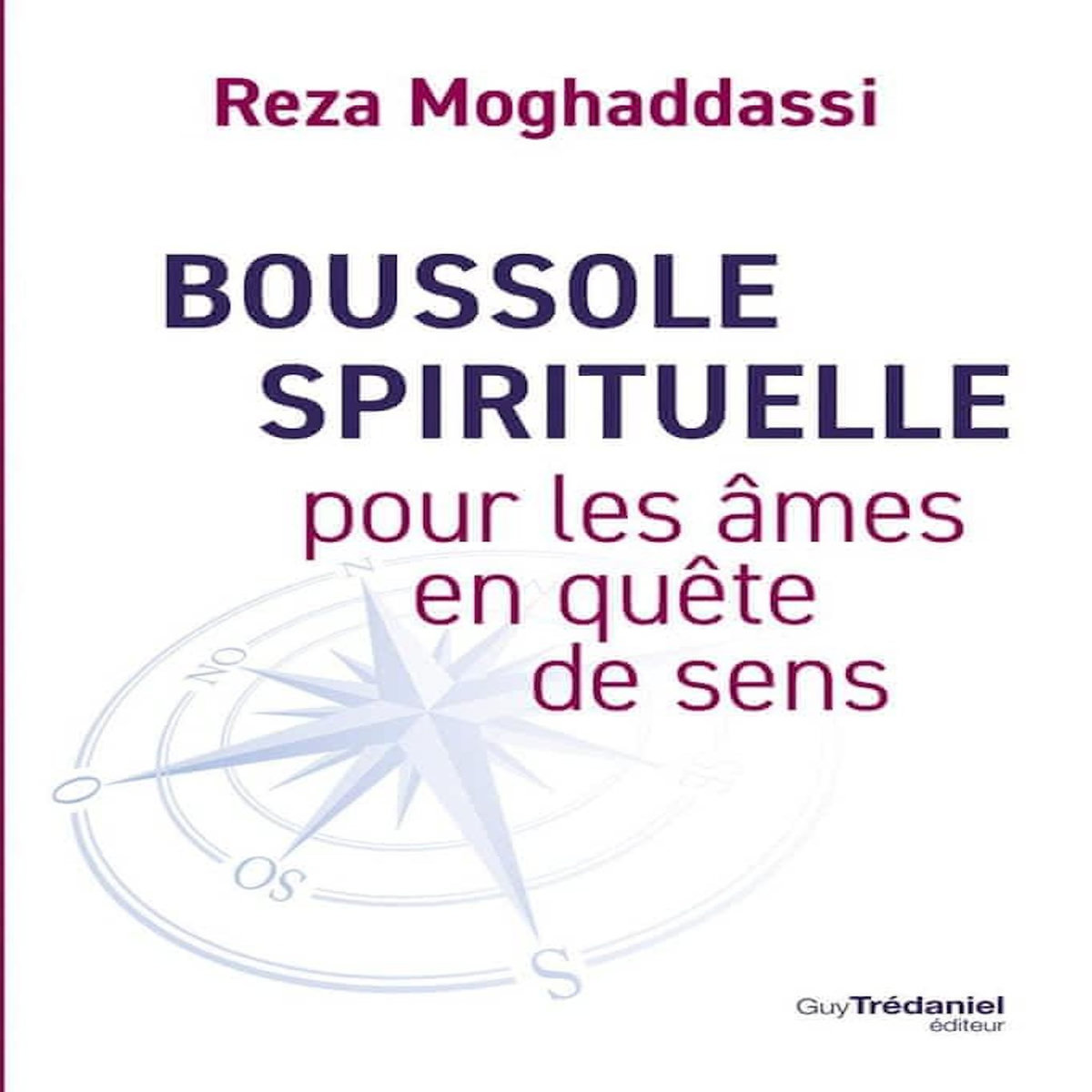 BOUSSOLE SPIRITUELLE POUR LES AMES EN QUETE DE SENS, Moghaddassi Reza