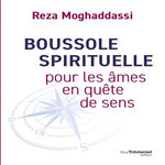 BOUSSOLE SPIRITUELLE POUR LES AMES EN QUETE DE SENS, Moghaddassi Reza