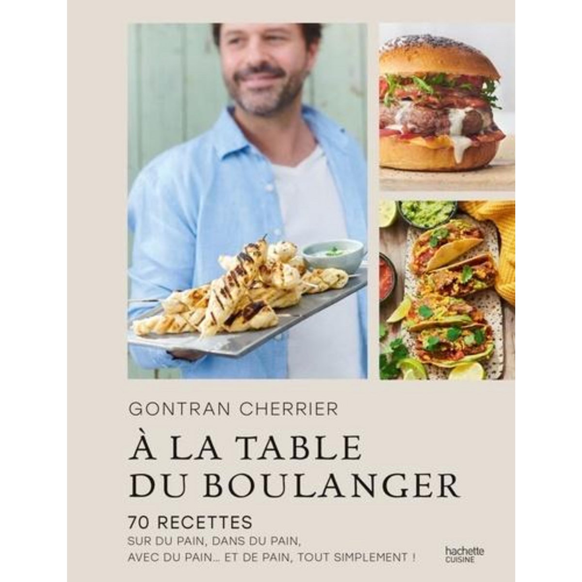A LA TABLE DU BOULANGER. 70 RECETTES SUR DU PAIN, DANS DU PAIN, AVEC DU PAIN... ET DE PAIN, TOUT SIMPLEMENT !, Cherrier Gontran