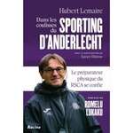 DANS LES COULISSES DU SPORTING D'ANDERLECHT. LE PREPARATEUR PHYSIQUE DU RSCA SE CONFIE, Lemaire Hubert