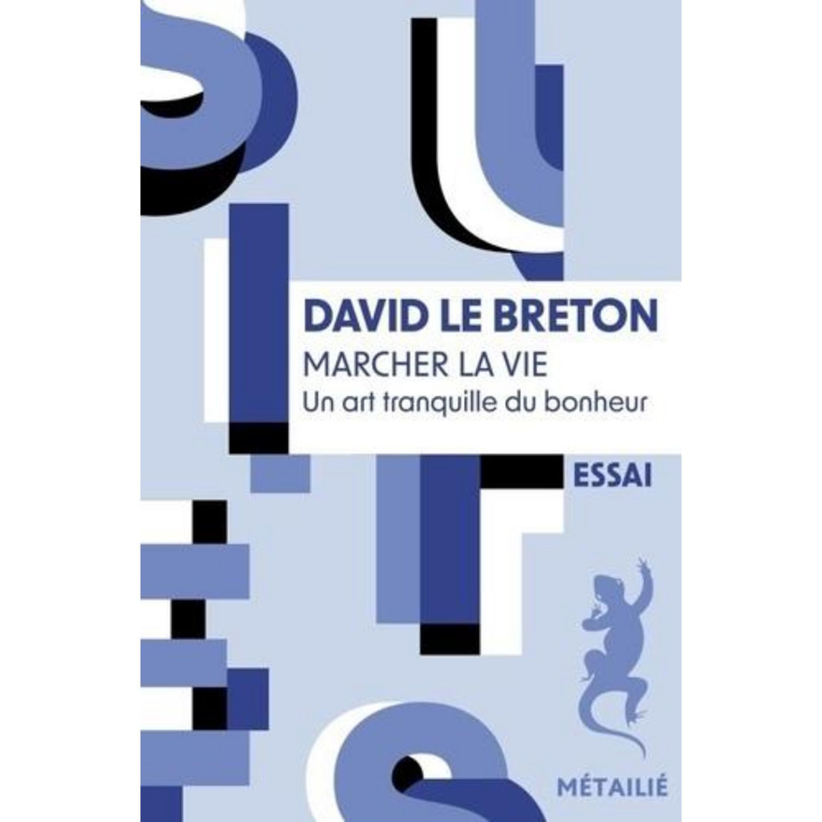 MARCHER LA VIE. UN ART TRANQUILLE DU BONHEUR, Le Breton David