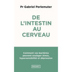 DE L'INTESTIN AU CERVEAU. COMMENT VOS BACTERIES PEUVENT SOULAGER STRESS, HYPERSENSIBILITE ET DEPRESSION, Perlemuter Gabriel