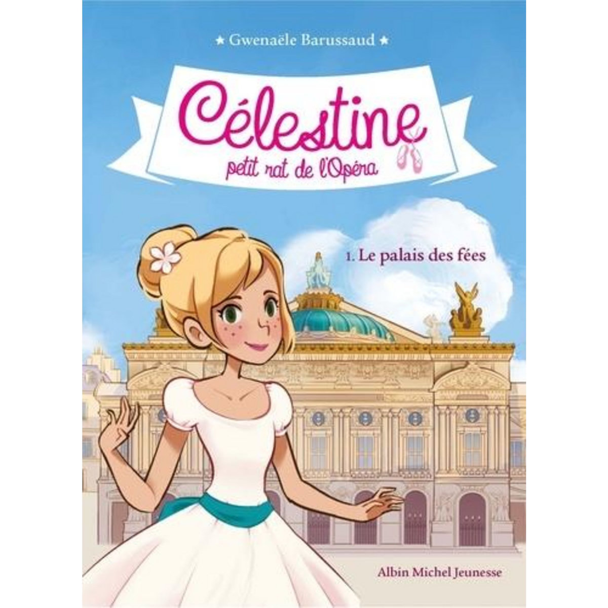 CELESTINE, PETIT RAT DE L'OPERA TOME 1 : LE PALAIS DES FEES, Barussaud Gwenaële