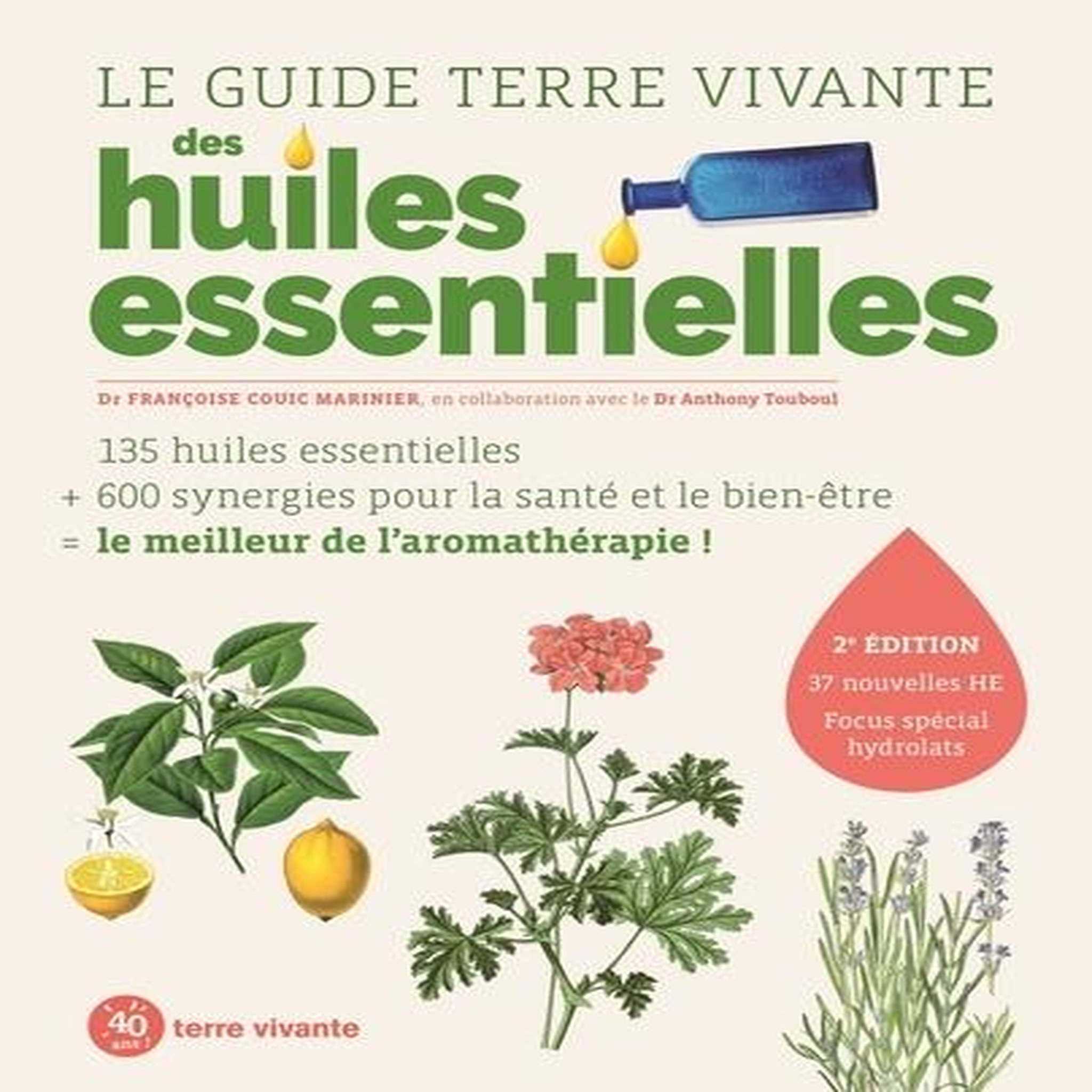 LE GUIDE TERRE VIVANTE DES HUILES ESSENTIELLES. 2E EDITION REVUE ET AUGMENTEE, Couic Marinier Françoise