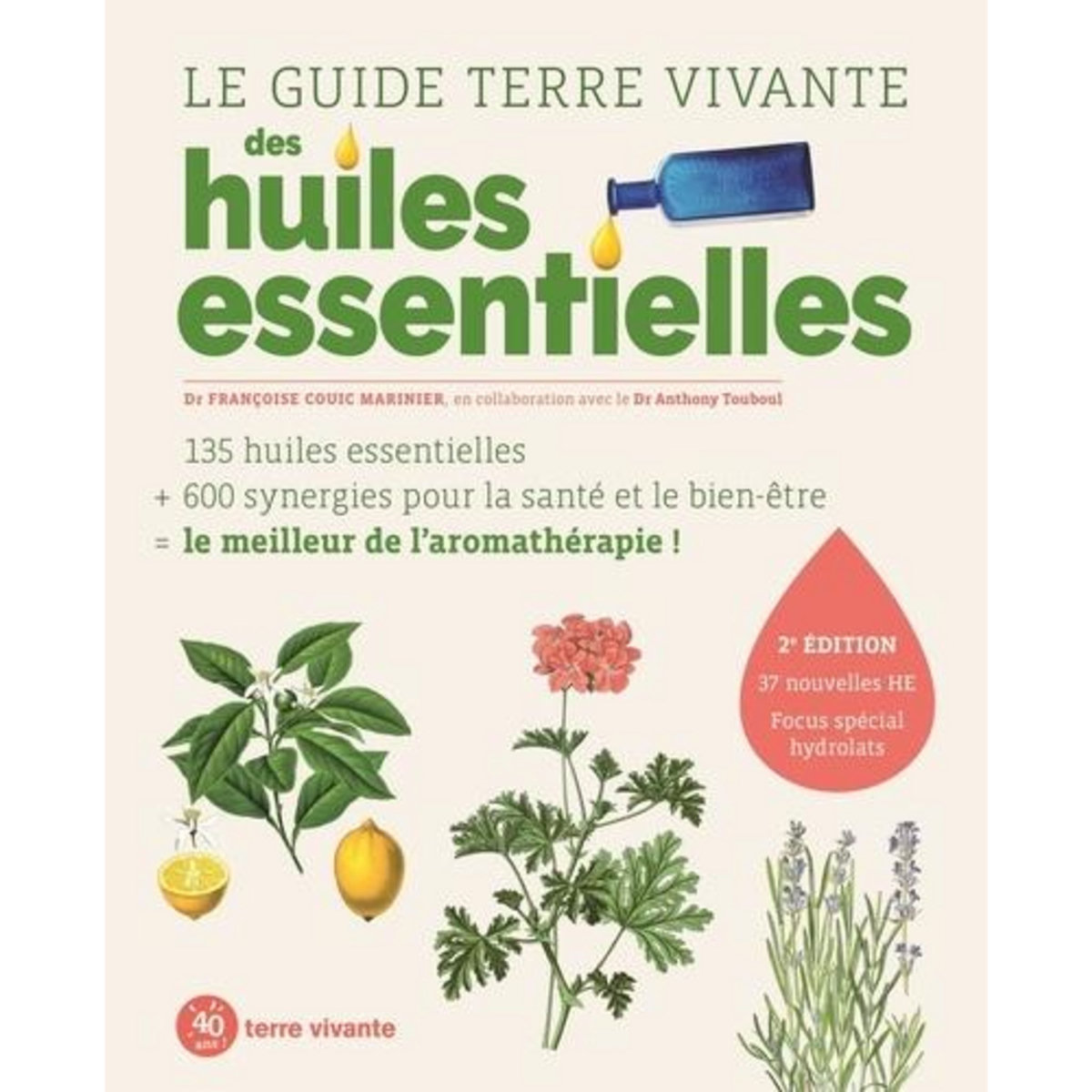 LE GUIDE TERRE VIVANTE DES HUILES ESSENTIELLES. 2E EDITION REVUE ET AUGMENTEE, Couic Marinier Françoise