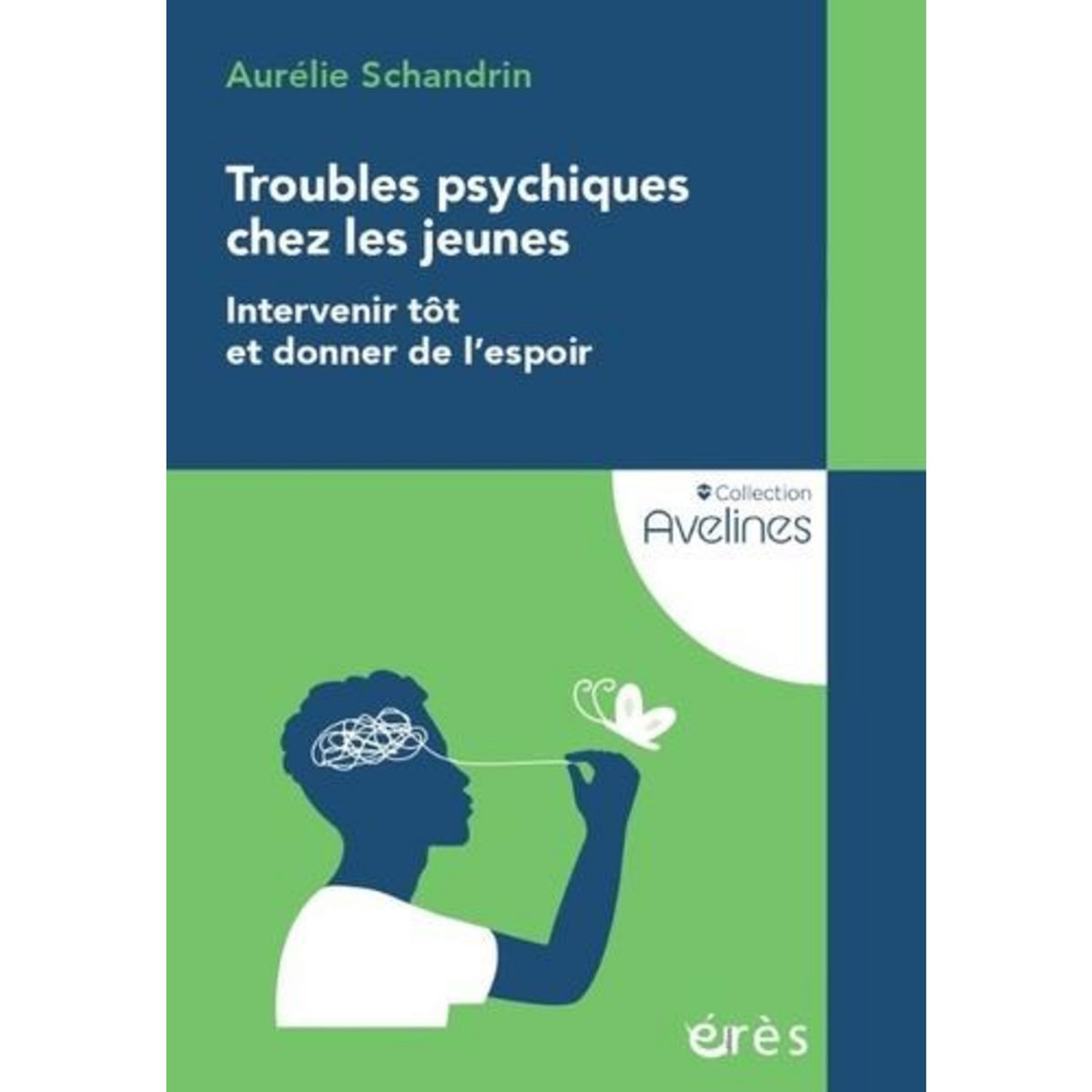 TROUBLES PSYCHIQUES CHEZ LES JEUNES. INTERVENIR TOT ET DONNER DE L'ESPOIR, Schandrin Aurélie