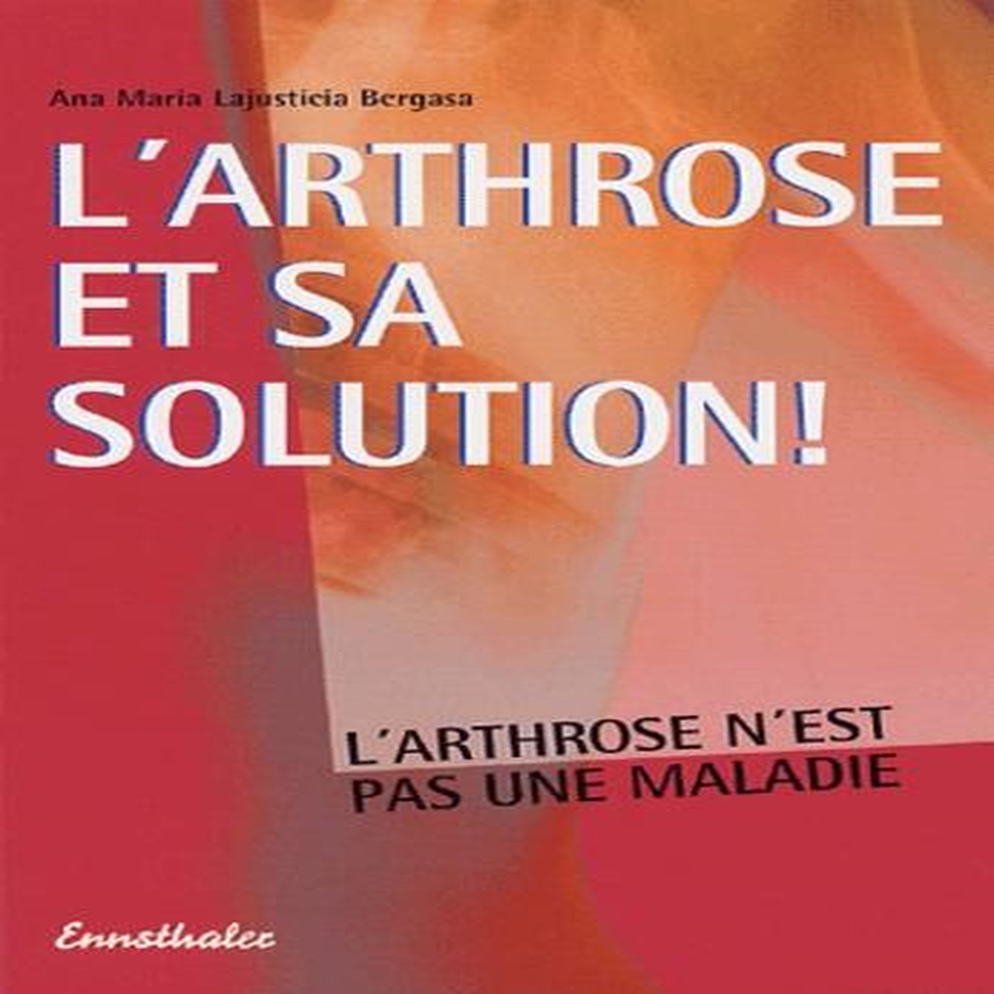 L'ARTHROSE ET SA SOLUTION !, Lajusticia Bergasa Ana-Maria