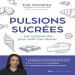 PULSIONS SUCREES. LES COMPRENDRE POUR ENFIN S'EN LIBERER, Vacheau Eva