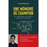 UNE MEMOIRE DE CHAMPION. TOUT APPRENDRE, TOUT RETENIR, NE JAMAIS RIEN OUBLIER, Manicardi Florian
