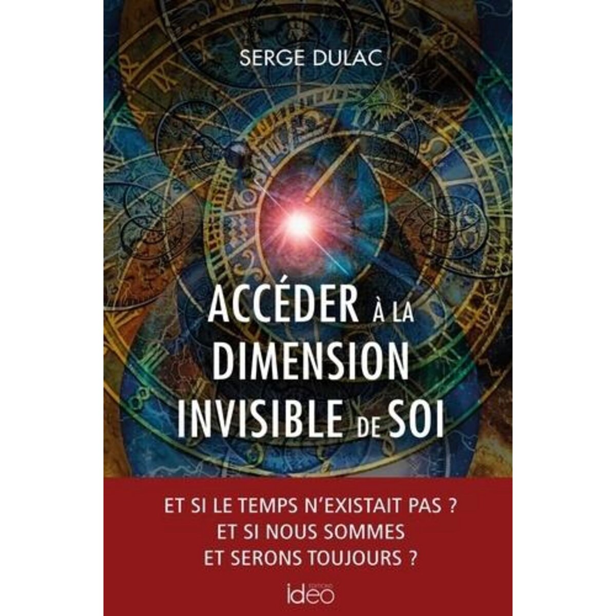  ACCEDER A LA DIMENSION INVISIBLE DE SOI, Dulac Serge