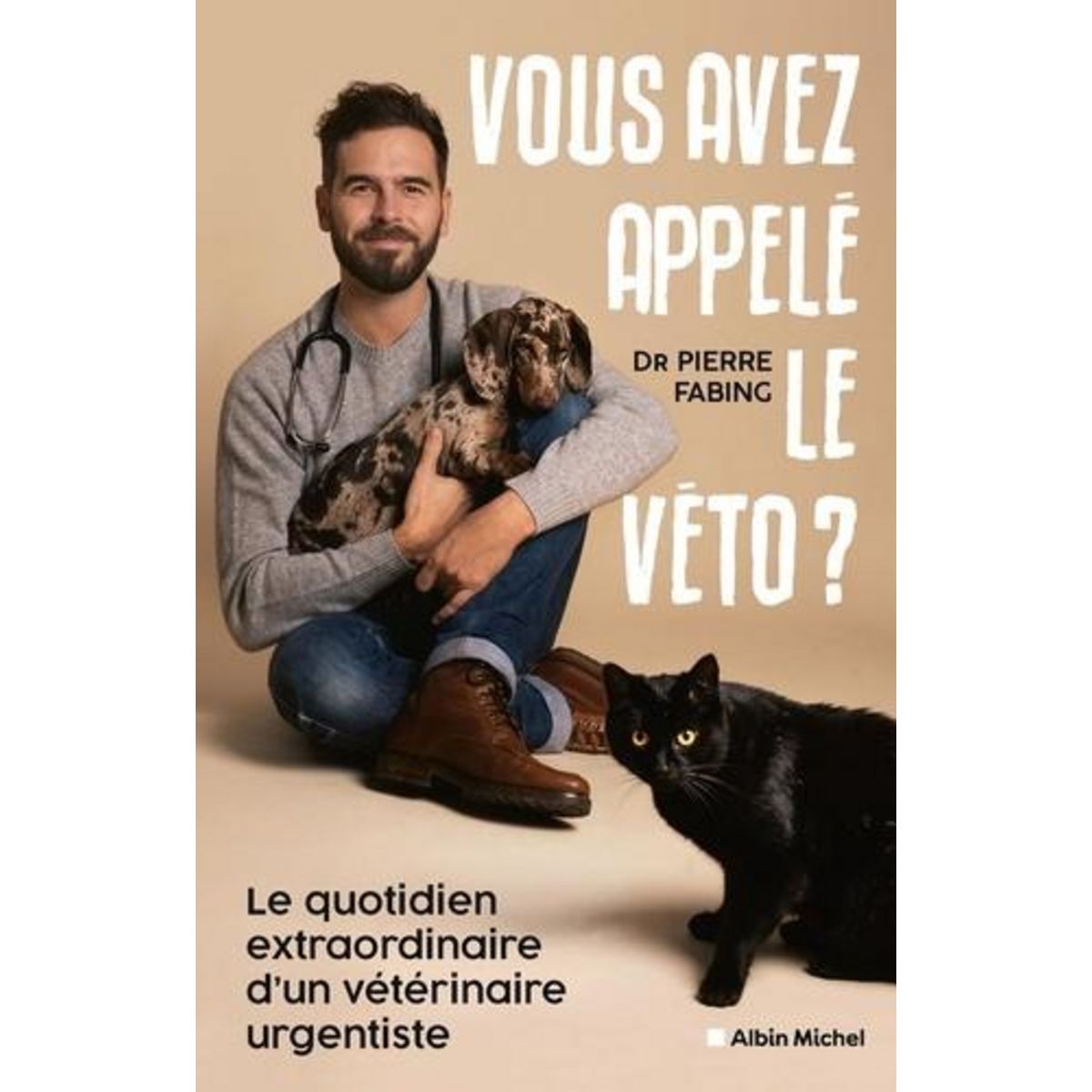 VOUS AVEZ APPELE LE VETO ? LE QUOTIDIEN EXTRAORDINAIRE D'UN VETERINAIRE URGENTISTE, Fabing Pierre