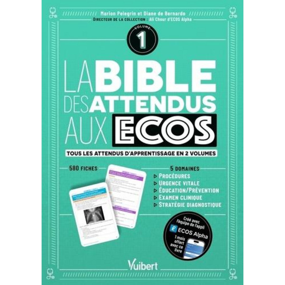 LA BIBLE DES ATTENDUS AUX ECOS . VOLUME 1 : PROCEDURES, URGENCE VITALE, EDUCATION/PREVENTION, EXAMEN CLINIQUE, STRATEGIE DIAGNOSTIQUE, Pelegrin Marion