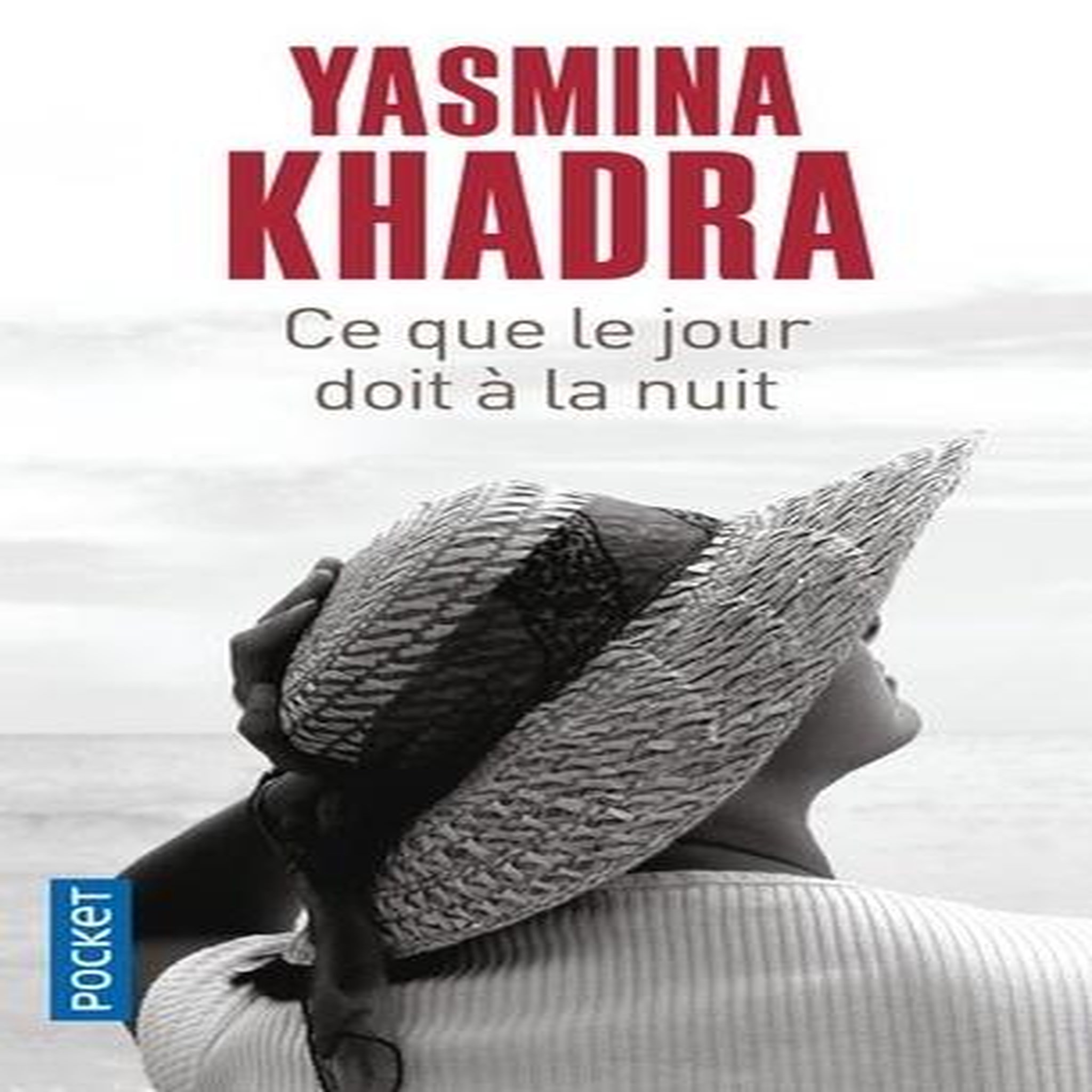 CE QUE LE JOUR DOIT A LA NUIT, Khadra Yasmina