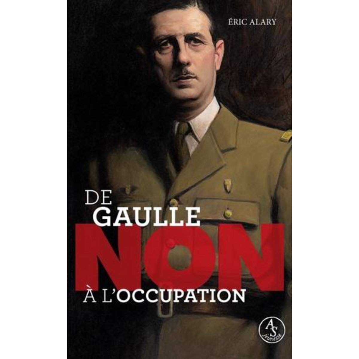 DE GAULLE :  NON A L'OCCUPATION , Alary Eric