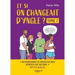 ET SI ON CHANGEAIT D'ANGLE ? TOME 2, Vella Fanny