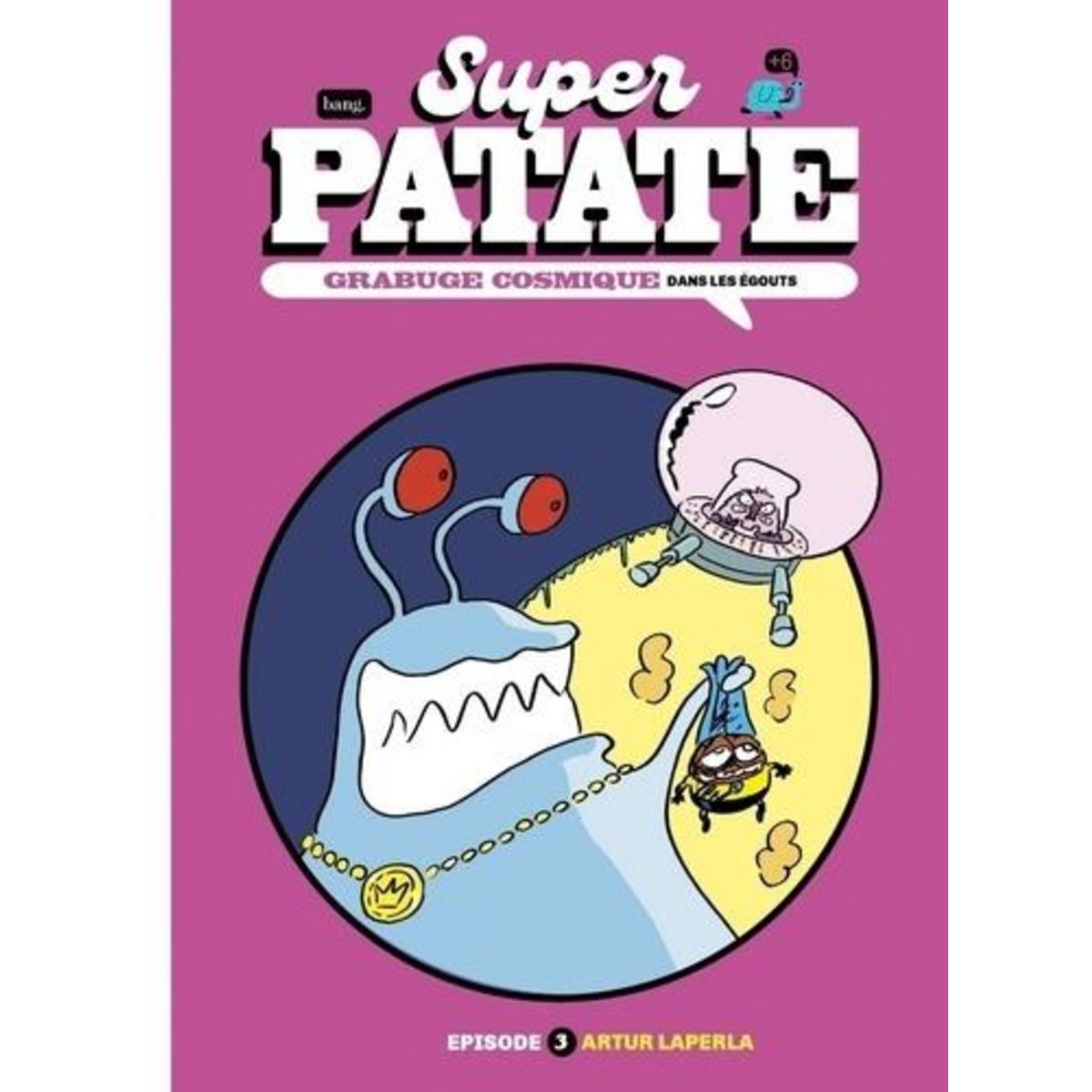 SUPER PATATE TOME 3 : GRABUGE COSMIQUE. DANS LES EGOUTS, Laperla Artur