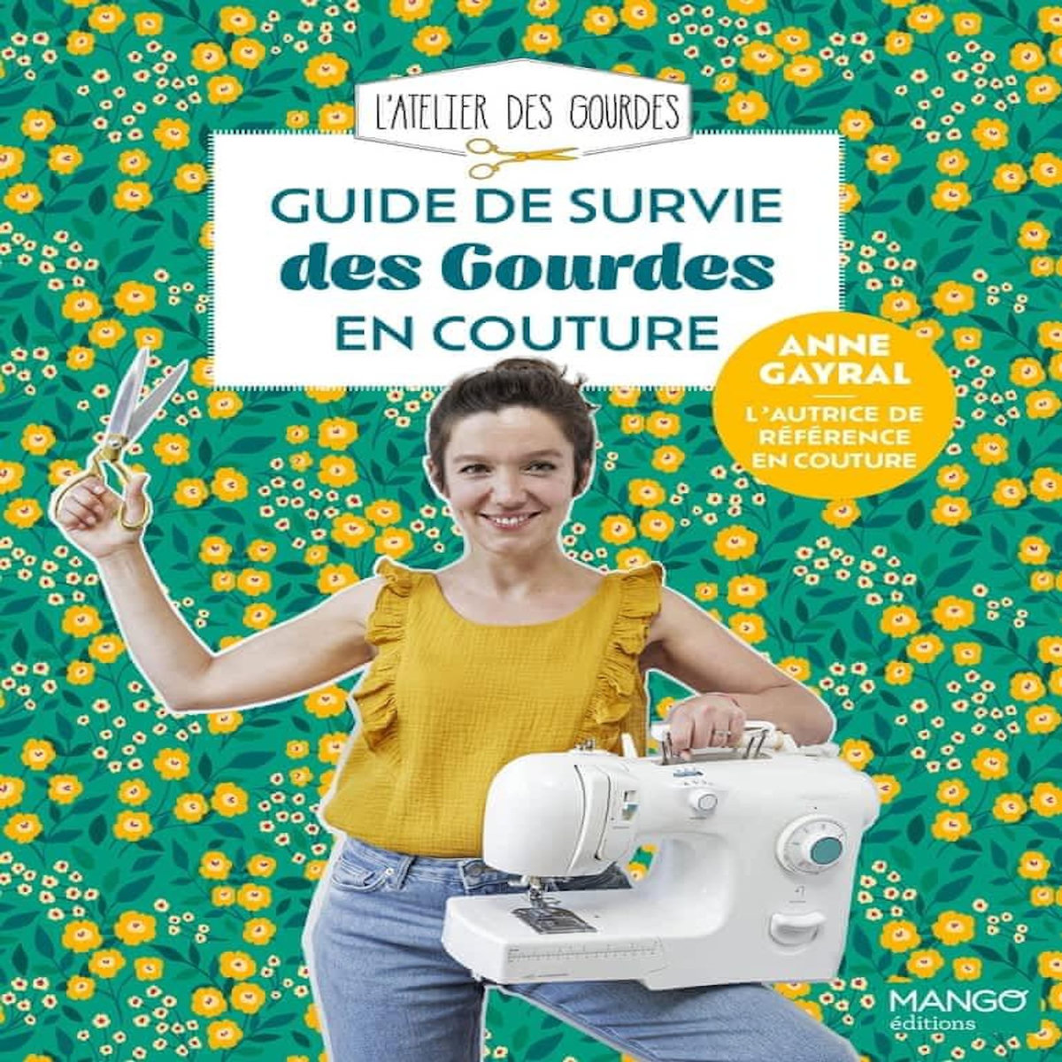 GUIDE DE SURVIE DES GOURDES EN COUTURE, Gayral Anne