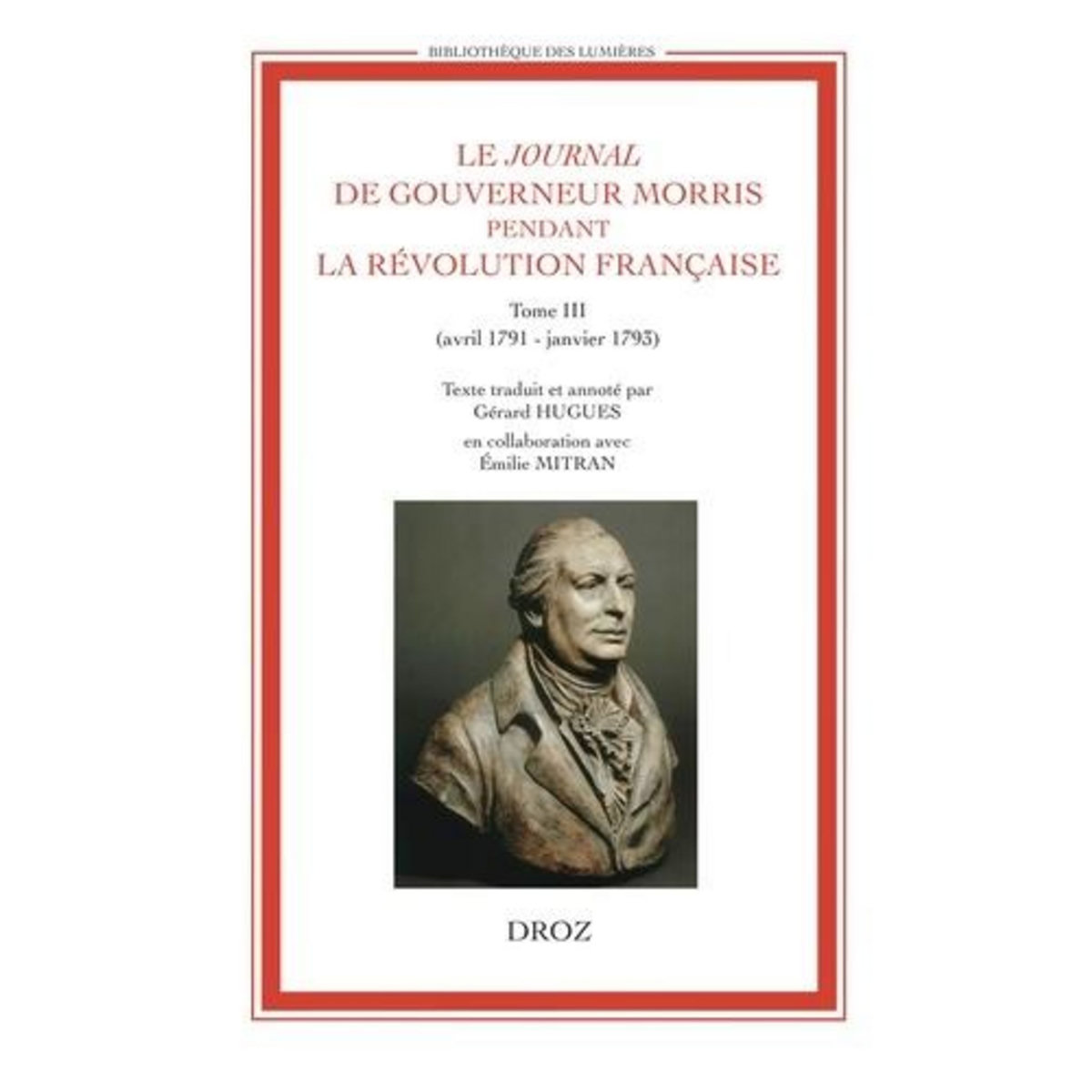 LE JOURNAL DE GOUVERNEUR MORRIS PENDANT LA REVOLUTION FRANCAISE. TOME 3 (AVRIL 1791 - JANVIER 1793), Hugues Gérard