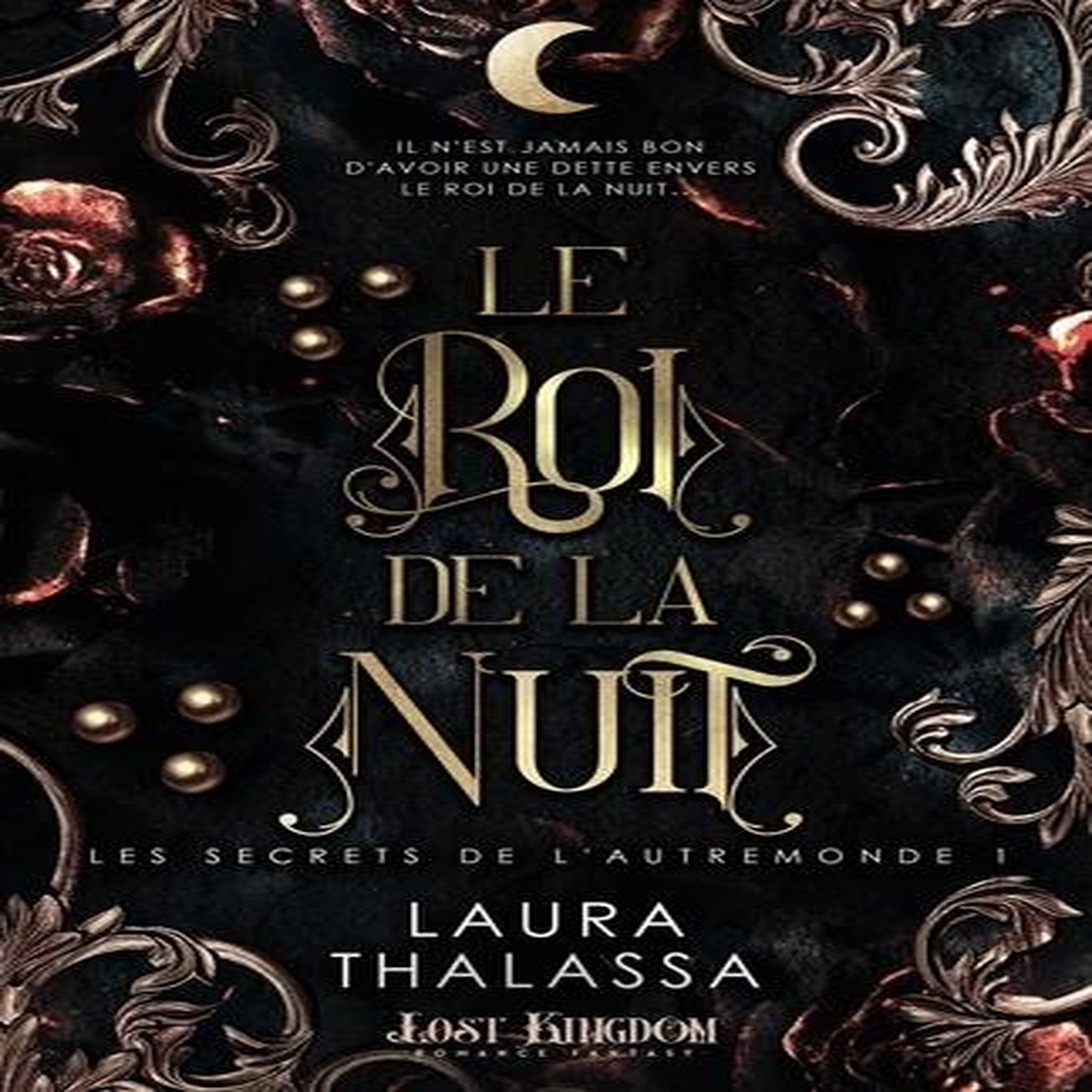 LES SECRETS DE L'AUTREMONDE TOME 1 : LE ROI DE LA NUIT, Thalassa Laura