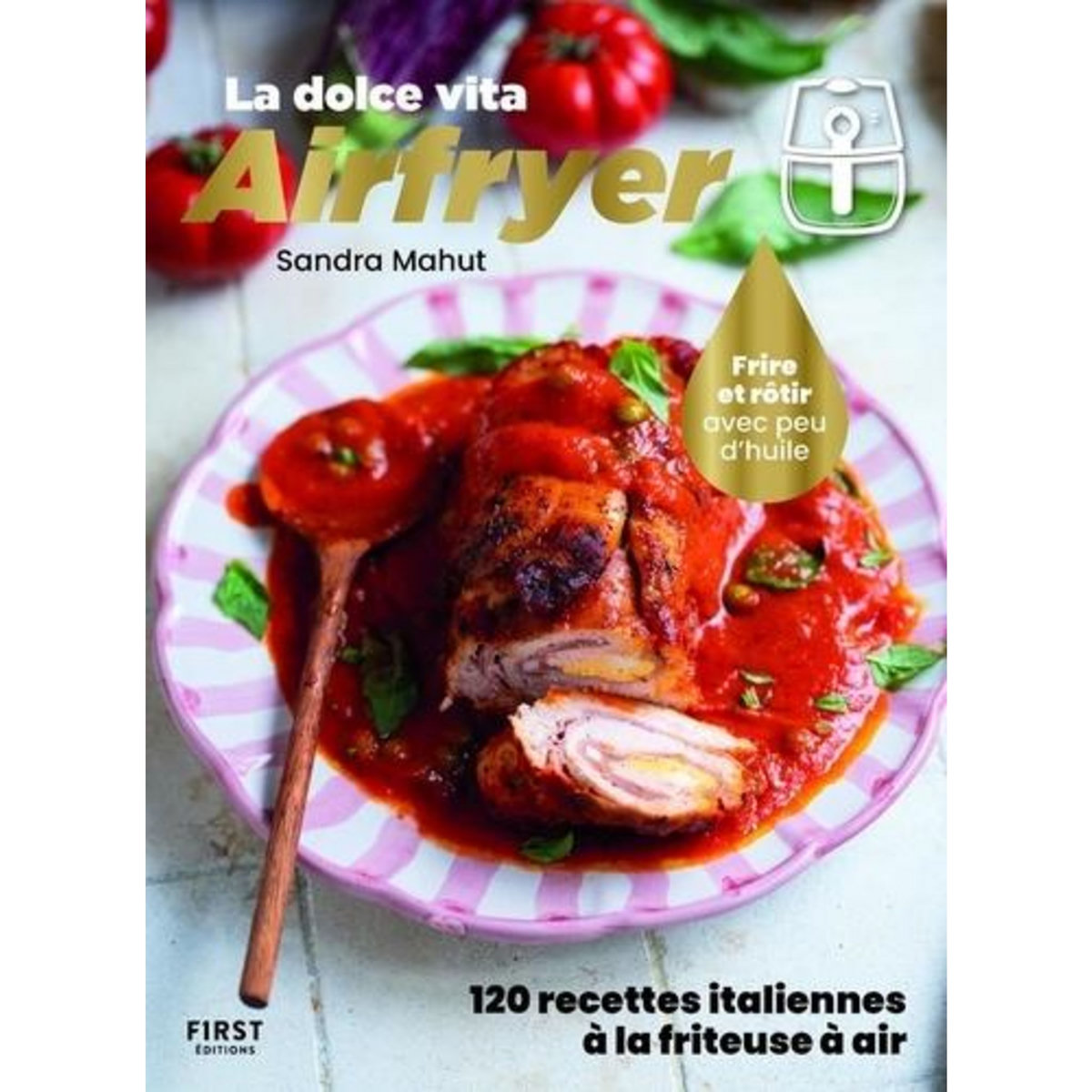 LA DOLCE VITA AIRFRYER. FRIRE ET ROTIR AVEC PEU D'HUILE, Mahut Sandra