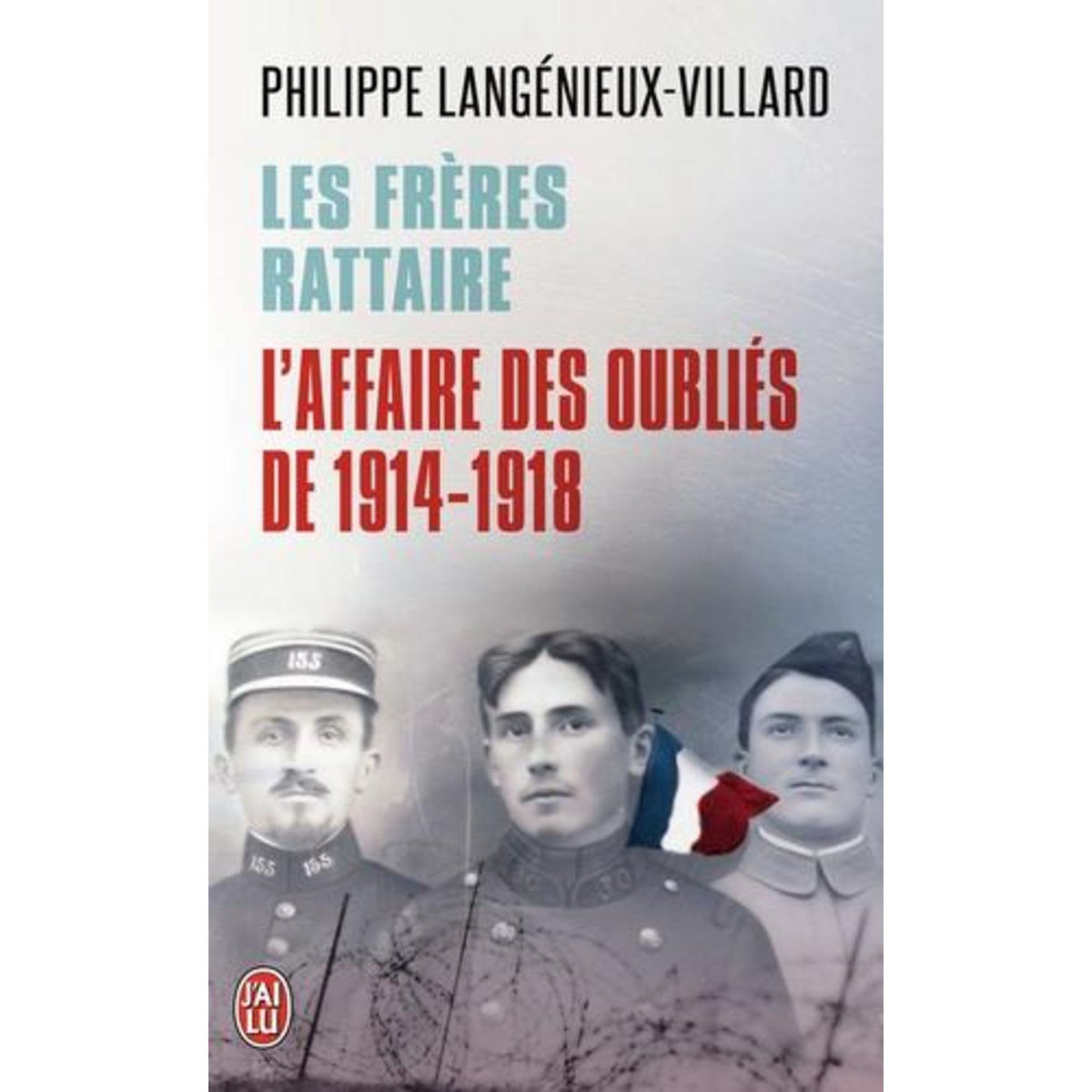 LES FRERES RATTAIRE. L'AFFAIRE DES OUBLIES DE 1914-1918, Langénieux-Villard Philippe