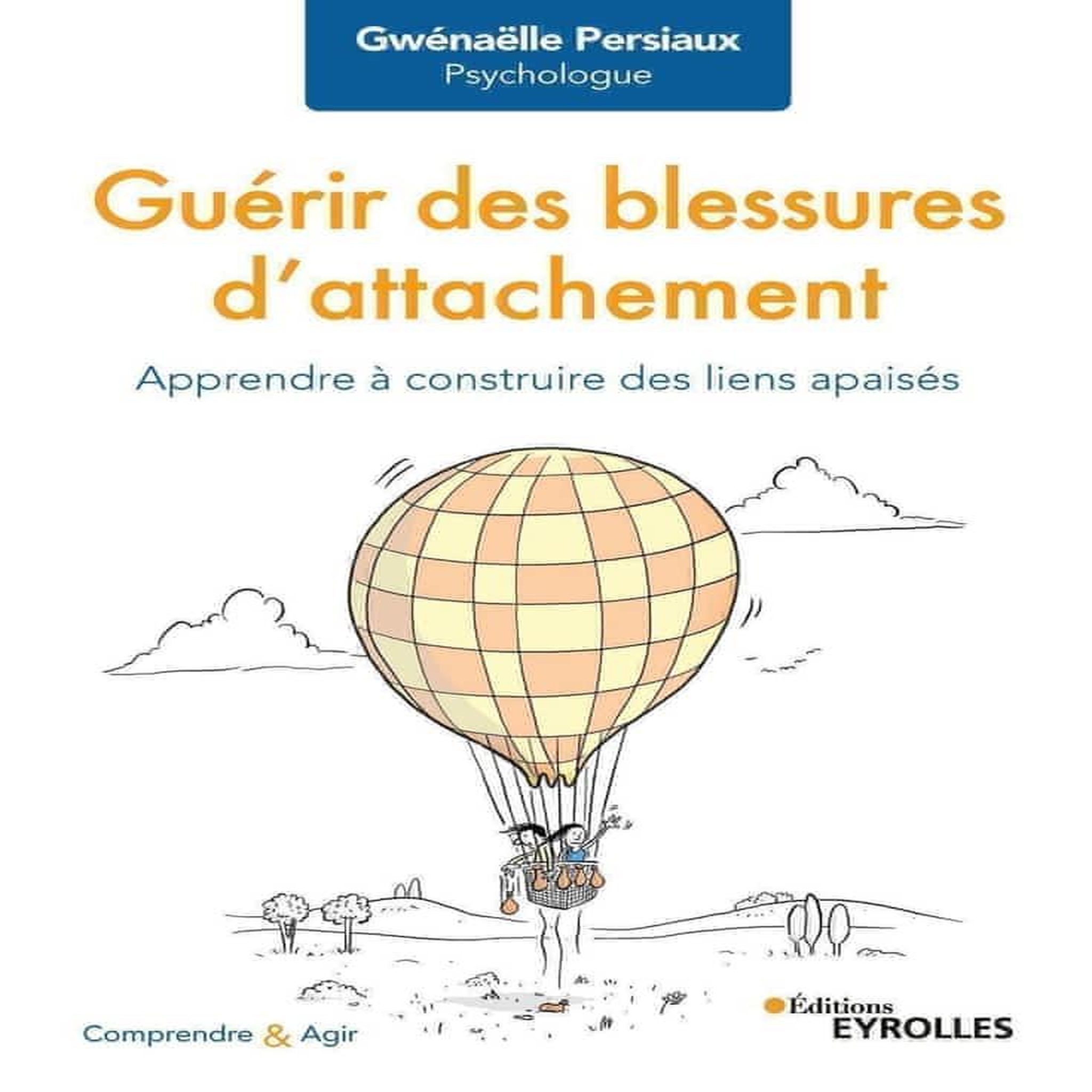 GUERIR DES BLESSURES D'ATTACHEMENT. APPRENDRE A CONSTRUIRE DES LIENS APAISES, Persiaux Gwénaëlle