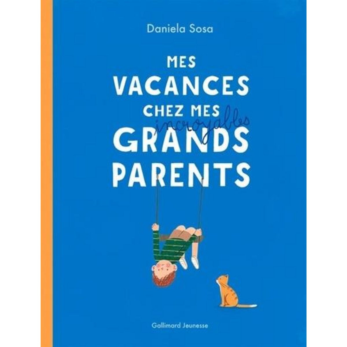 MES VACANCES CHEZ MES INCROYABLES GRANDS-PARENTS, Sosa Daniela