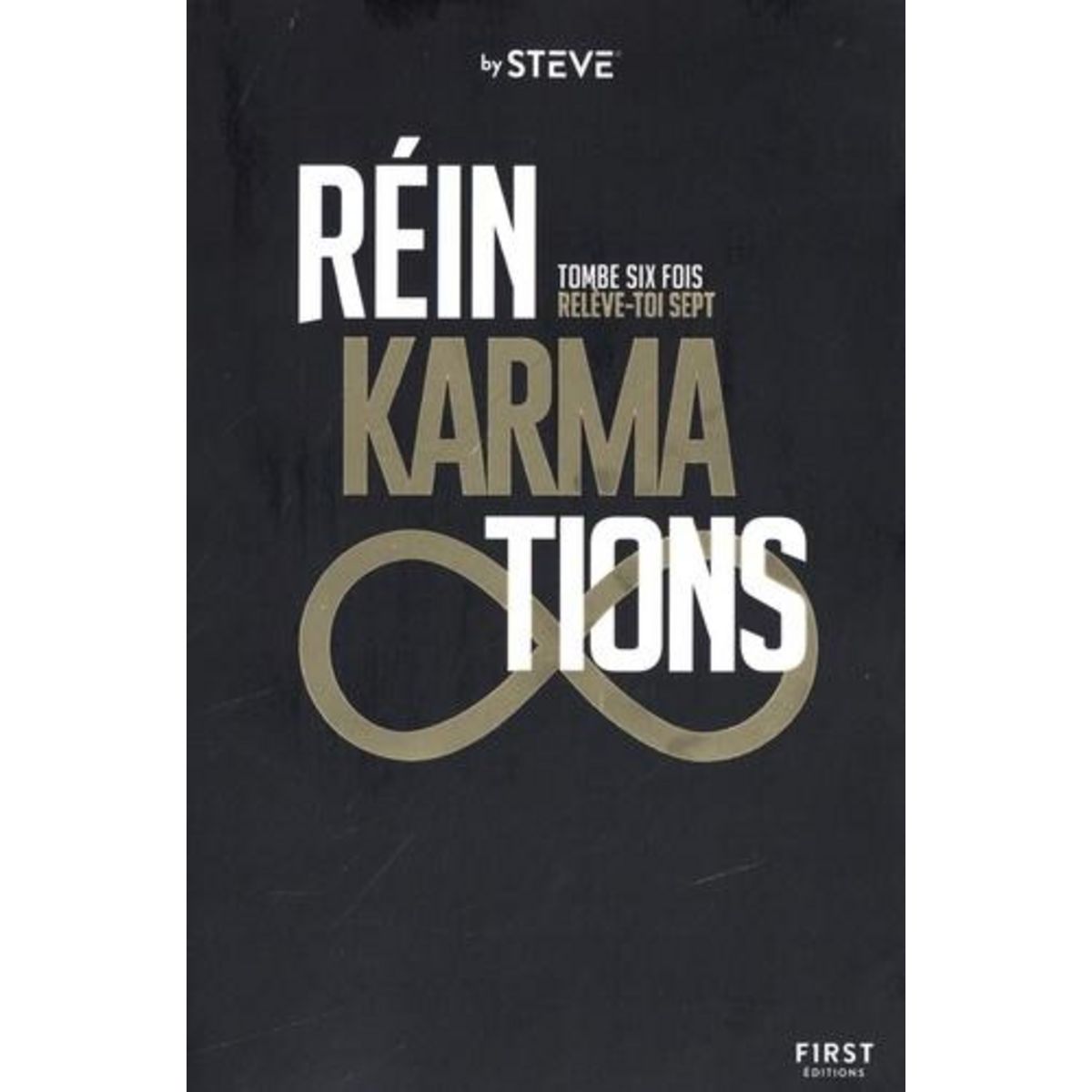 REINKARMATIONS. TOMBE SIX FOIS, RELEVE TOI SEPT, By Steve