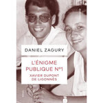 L'ENIGME PUBLIQUE N°1. XAVIER DUPONT DE LIGONNES, Zagury Daniel