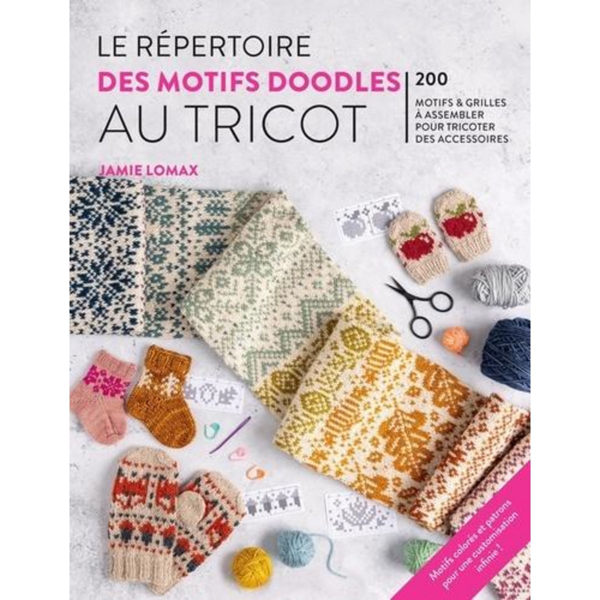 LE REPERTOIRE DES MOTIFS DOODLES AU TRICOT. 200 MOTIFS ET GRILLES A ASSEMBLER POUR TRICOTER DES ACCESSOIRES, Lomax Jamie
