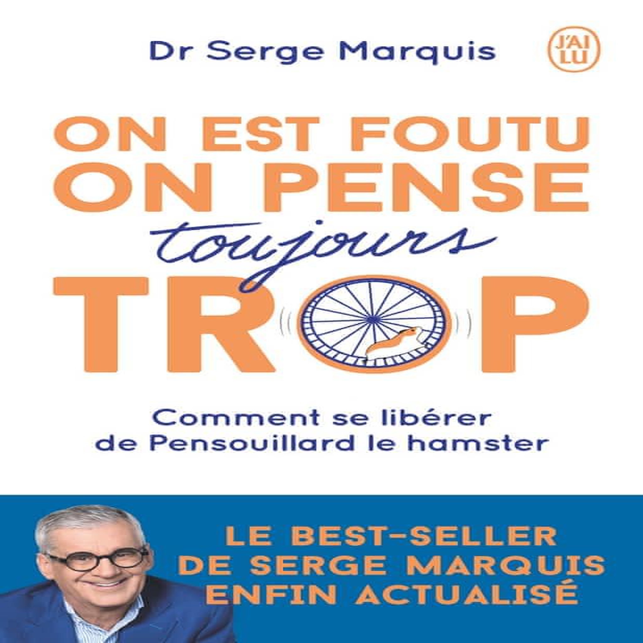 ON EST FOUTU ON PENSE TOUJOURS TROP. COMMENT SE LIBERER DE PENSOUILLARD LE HAMSTER, Marquis Serge
