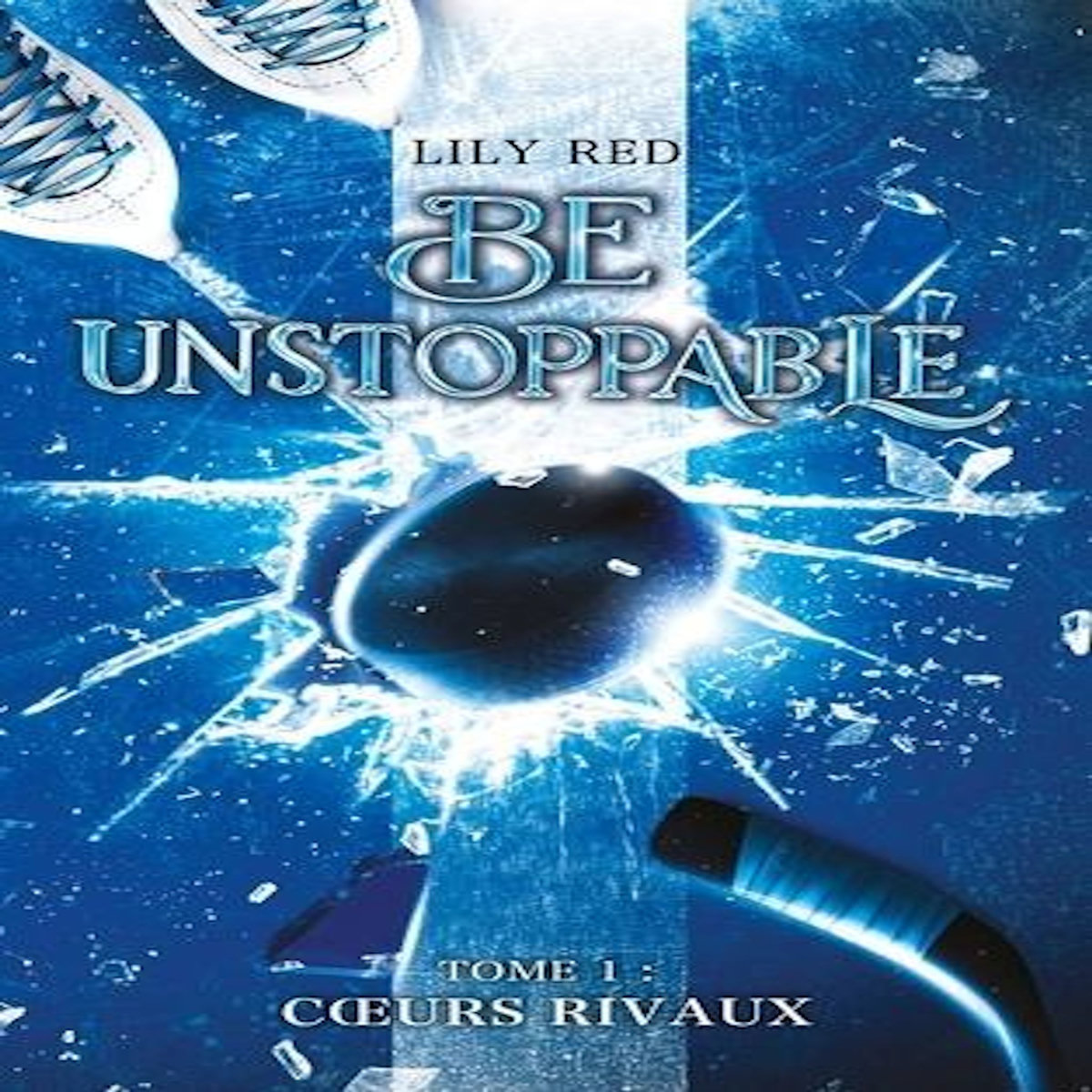 BE UNSTOPPABLE TOME 1 : COEURS RIVAUX, Red Lily