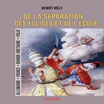 DE LA SEPARATION DES EGLISES ET DES ECOLES. ALLEMAGNE, FRANCE, GRANDE-BRETAGNE, ITALIE, Mély Benoît