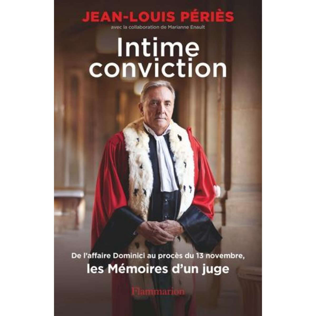 INTIME CONVICTION. DE L'AFFAIRE DOMINICI AU PROCES DU 13 NOVEMBRE, LES MEMOIRES D'UN JUGE, Périès Jean-Louis