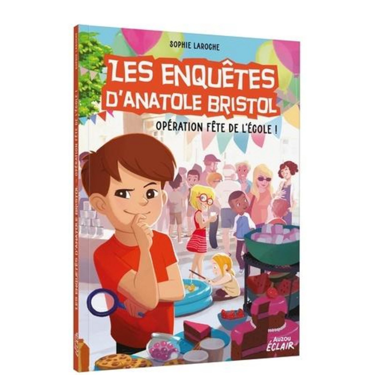 LES ENQUETES D'ANATOLE BRISTOL : OPERATION FETE DE L'ECOLE !, Laroche Sophie